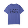 FUCK PANTS - Unisex Tee
