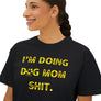 Dog Mom Shit - Boxy Crop Tee