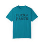 FUCK PANTS - Unisex Tee