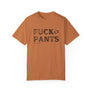 FUCK PANTS - Unisex Tee
