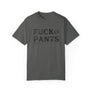 FUCK PANTS - Unisex Tee
