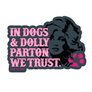 In Dogs and Dolly We Trust - Sticker