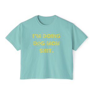 Dog Mom Shit - Boxy Crop Tee