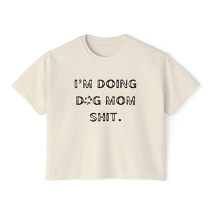 Dog Mom Shit - Boxy Crop Tee
