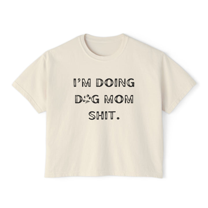 Dog Mom Shit - Boxy Crop Tee