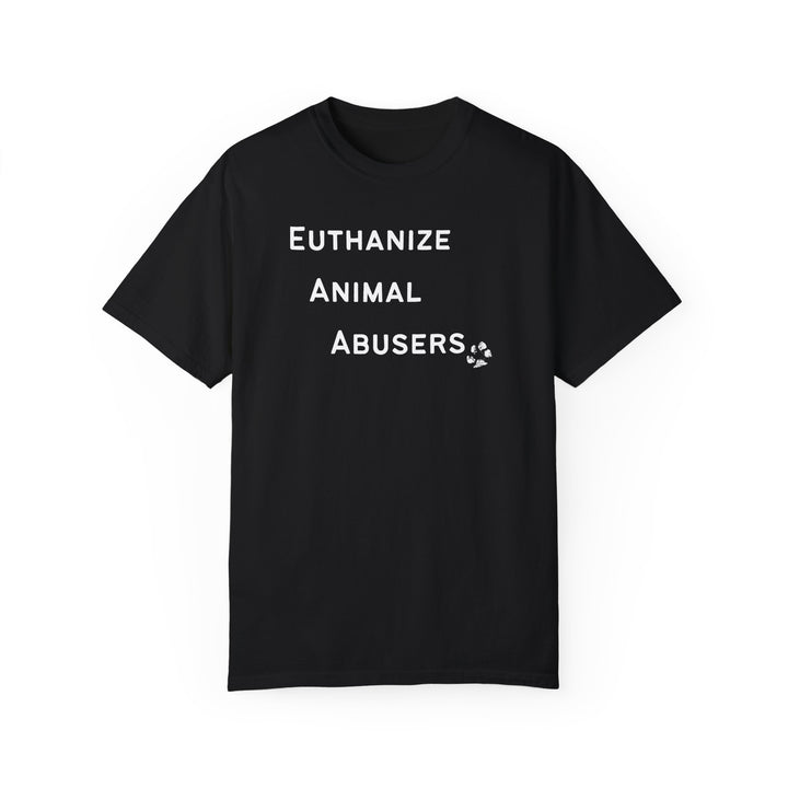 Euthanize Animal Abusers - Unisex Tee